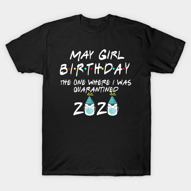 May Girl Birthday The One Where I Was Quarantined T-Shirt by KiraT